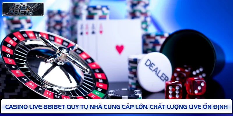 Casino Live 88IBET quy tụ nhà cung cấp lớn, chất lượng live ổn định 