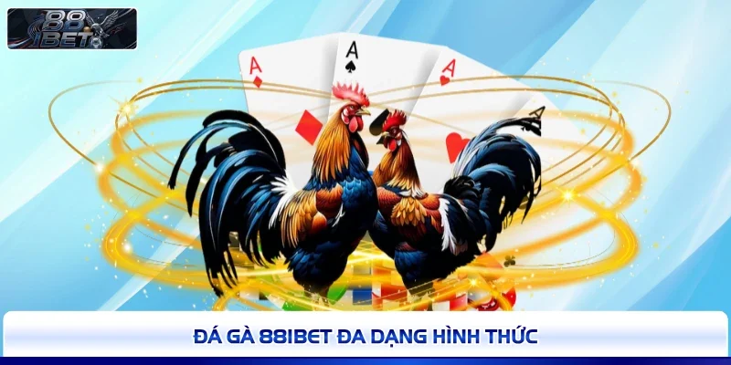Đá gà 88IBET đa dạng hình thức 