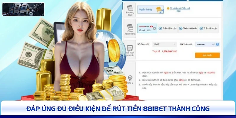 Đáp ứng đủ điều kiện để rút tiền 88IBET thành công 