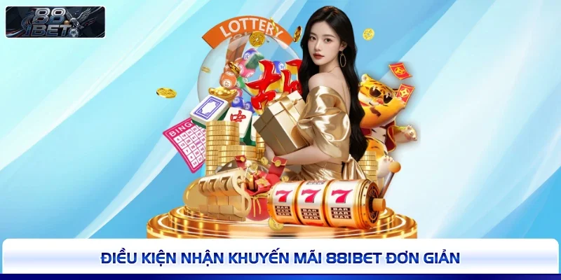 Điều kiện nhận khuyến mãi 88IBET đơn giản