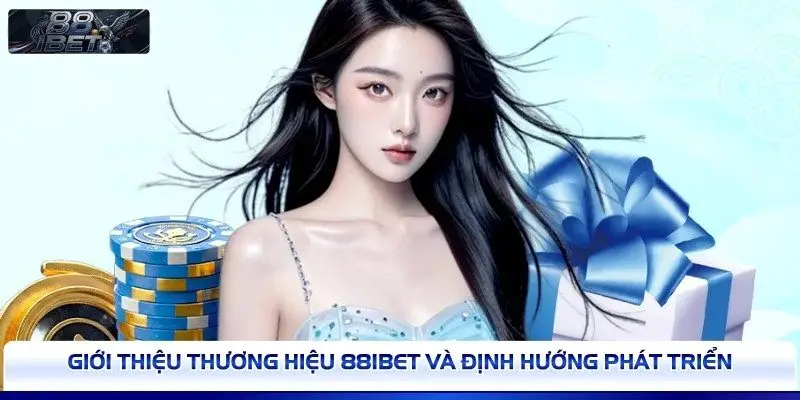 Giới thiệu thương hiệu 88IBET và định hướng phát triển 