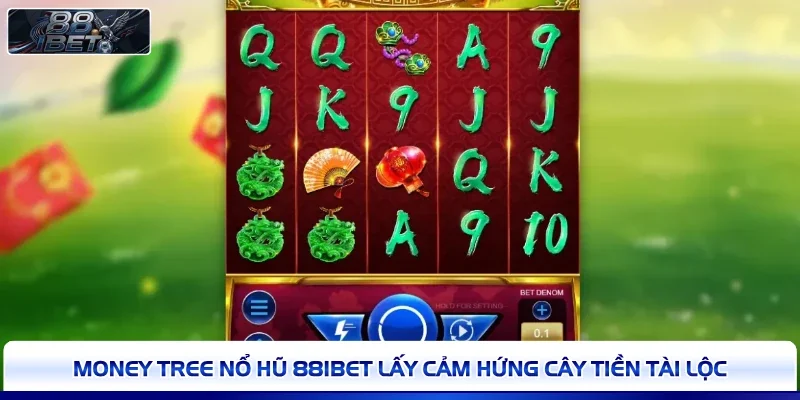 Money Tree nổ hũ 88IBET lấy cảm hứng cây tiền tài lộc 