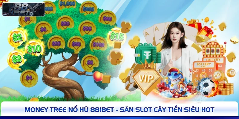 Money Tree Nổ Hũ 88IBET - Săn Slot Cây Tiền Siêu Hot 