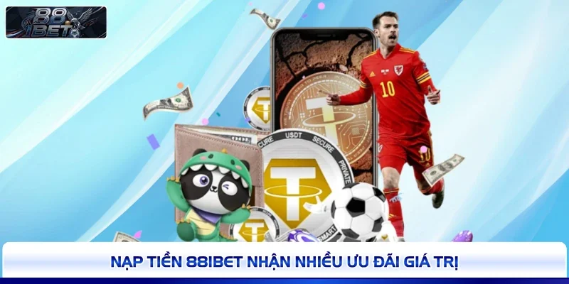 Nạp tiền 88IBET nhận nhiều ưu đãi giá trị