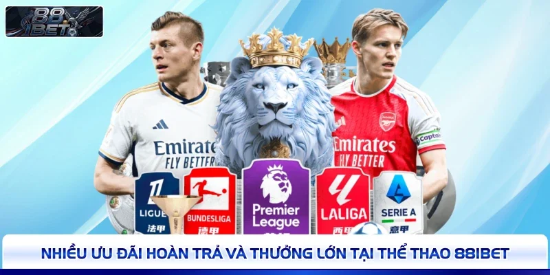 Nhiều ưu đãi hoàn trả và thưởng lớn tại thể thao 88IBET