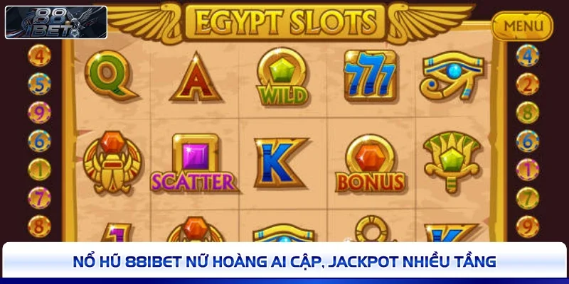 Nổ hũ 88IBET nữ hoàng Ai Cập, jackpot nhiều tầng 