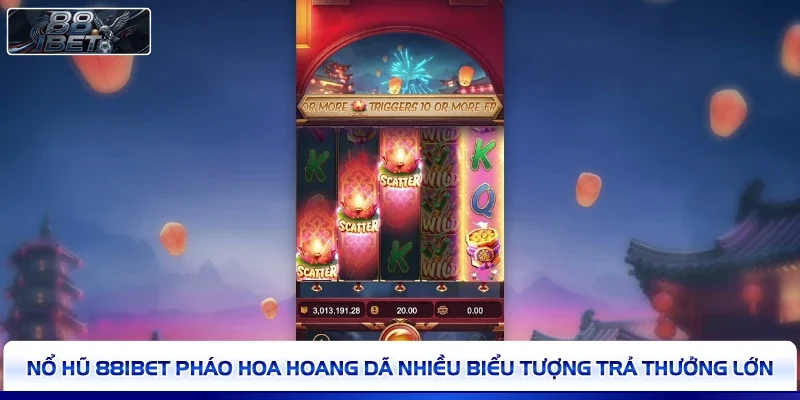 Nổ hũ 88IBET Pháo Hoa Hoang Dã nhiều biểu tượng trả thưởng lớn 