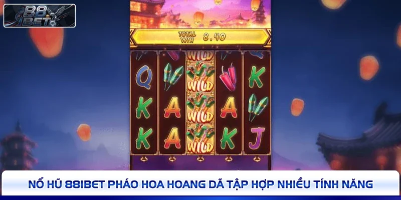 Nổ hũ 88IBET Pháo Hoa Hoang Dã tập hợp nhiều tính năng 