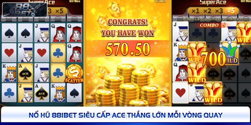 Nổ hũ 88IBET Siêu Cấp Ace thắng lớn mỗi vòng quay