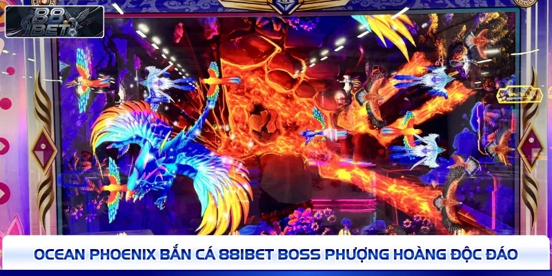 Ocean Phoenix bắn cá 88IBET boss phượng hoàng độc đáo
