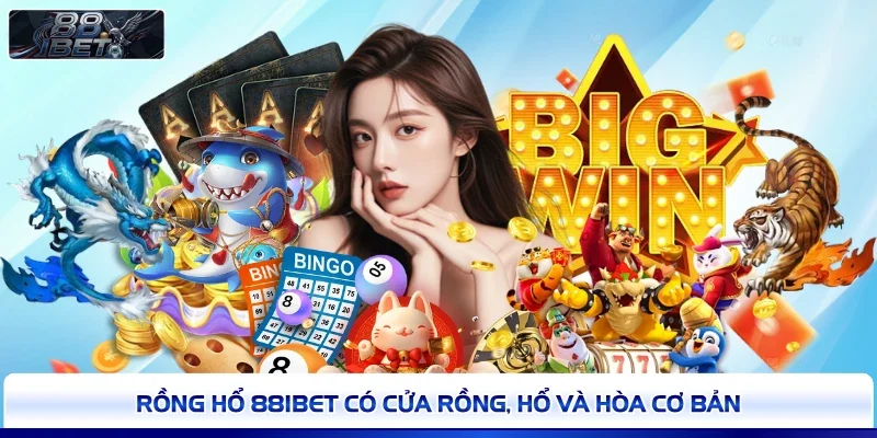 Rồng Hổ 88IBET có cửa Rồng, Hổ và Hòa cơ bản 