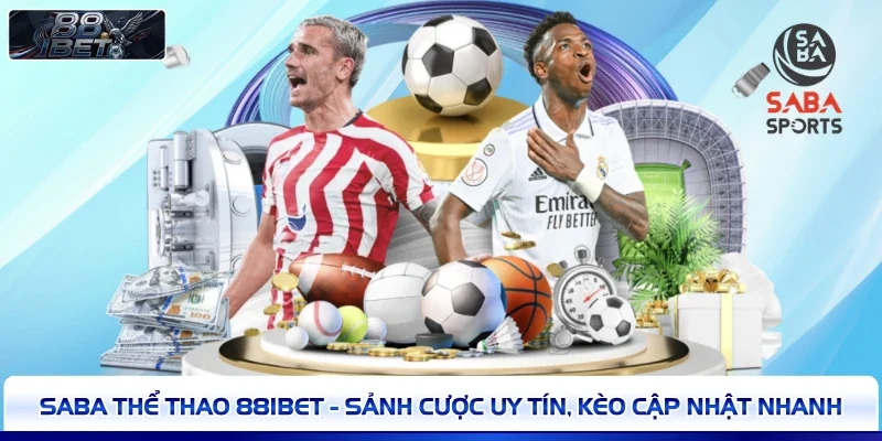 SABA Thể Thao 88IBET - Sảnh Cược Uy Tín, Kèo Cập Nhật Nhanh