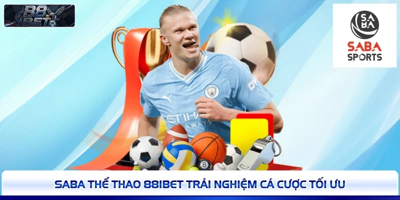 SABA thể thao 88IBET trải nghiệm cá cược tối ưu