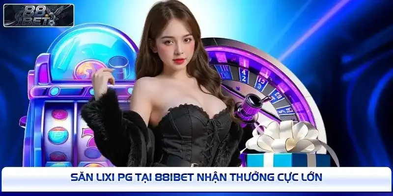 Săn lixi PG tại 88IBET nhận thưởng cực lớn 