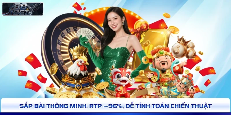 Sắp bài thông minh, RTP ~96%, dễ tính toán chiến thuật