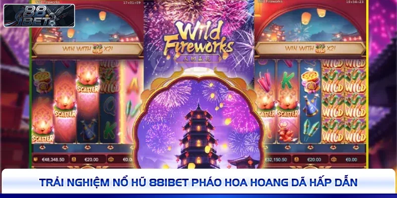 Trải nghiệm nổ hũ 88IBET Pháo Hoa Hoang Dã hấp dẫn