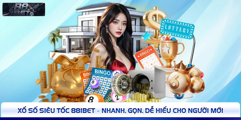Xổ Số Siêu Tốc 88IBET – Nhanh, Gọn, Dễ Hiểu Cho Người Mới 